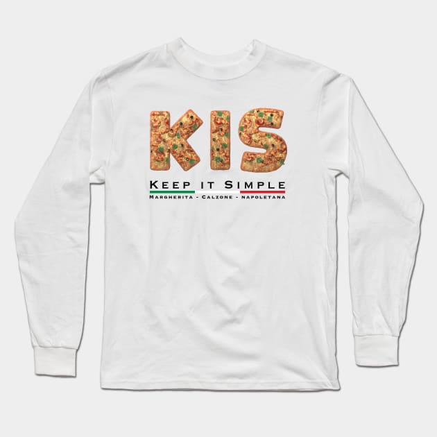 KIS - Keep it Simple - Pizza Long Sleeve T-Shirt by Art-Frankenberg